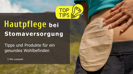 Hautpflege bei Stomaversorgung - Tipps und Produkte für ein gesundes Wohlbefinden